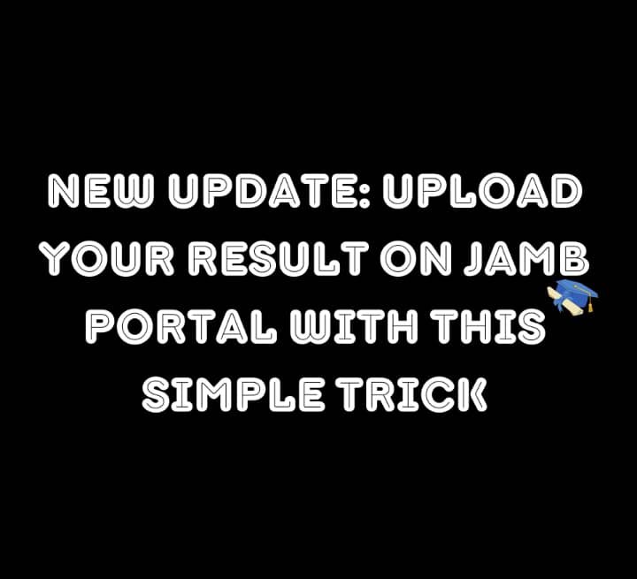 New Update: Upload Your Result on JAMB Portal With This Simple Trick