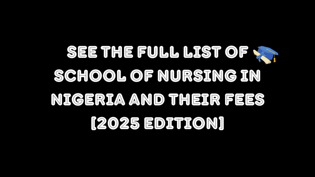 See The Full List of School of Nursing in Nigeria and Their Fees [2025 Edition]