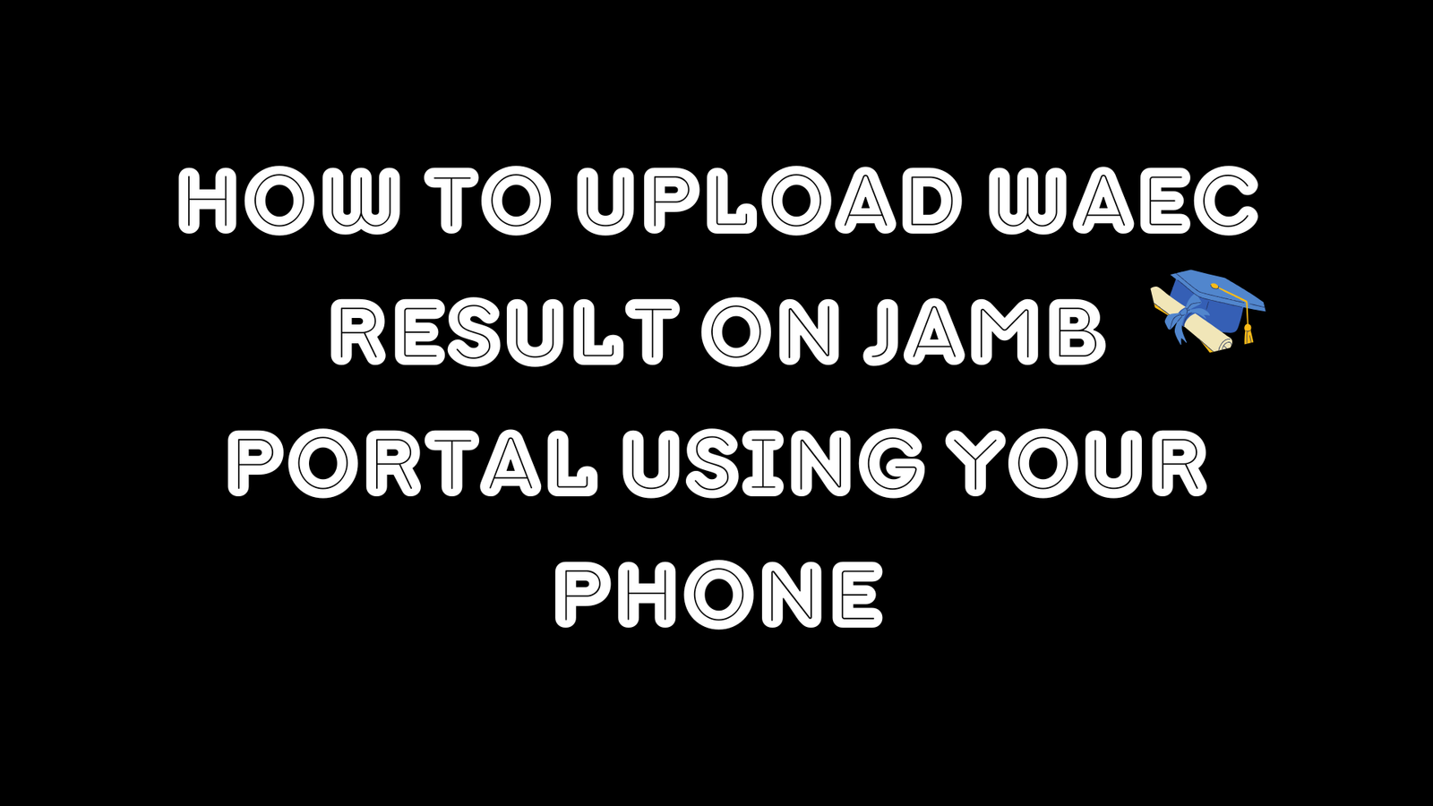 How To Upload Waec Result On Jamb Portal Using Your Phone