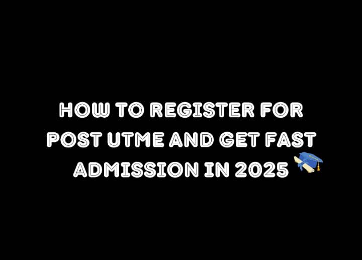 How to Register for Post UTME and Get Fast Admission in 2025