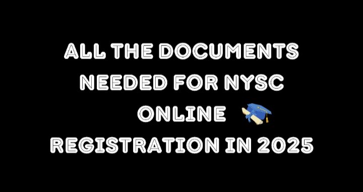 All the Documents Needed for NYSC Online Registration in 2025