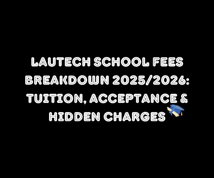 Lautech School Fees Breakdown 2025/2026: Tuition, Acceptance & Hidden Charges