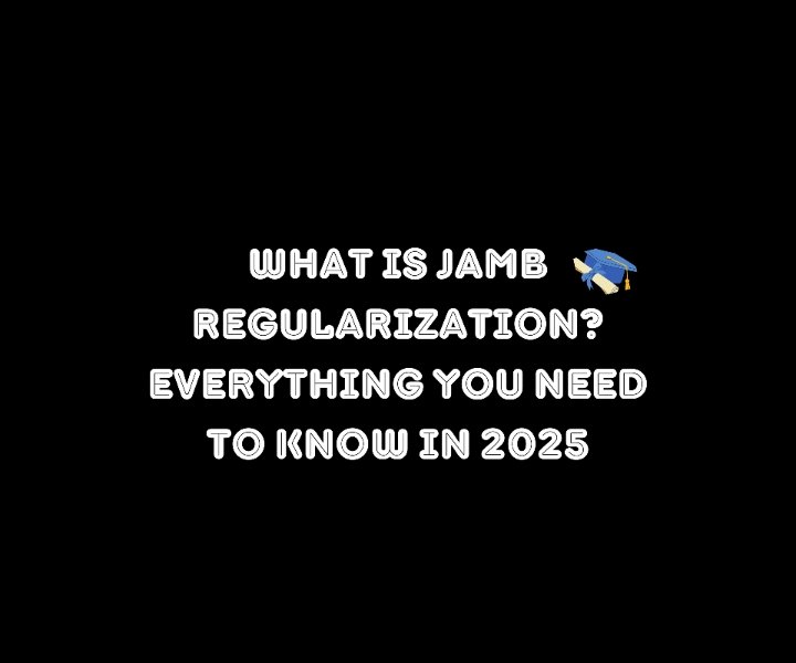 What is JAMB Regularization? Everything You Need to Know in 2025