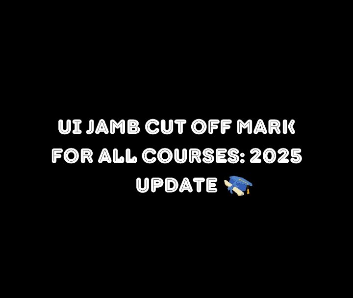 UI JAMB Cut Off Mark For All Courses: 2025 Update