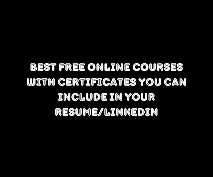 Best Free Online Courses With Certificates You Can Include In Your Resume/LinkedIn