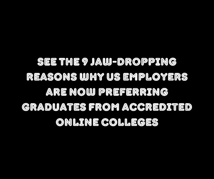 See The 9 Jaw-Dropping Reasons Why US Employers Are Now Preferring Graduates From Accredited Online Colleges