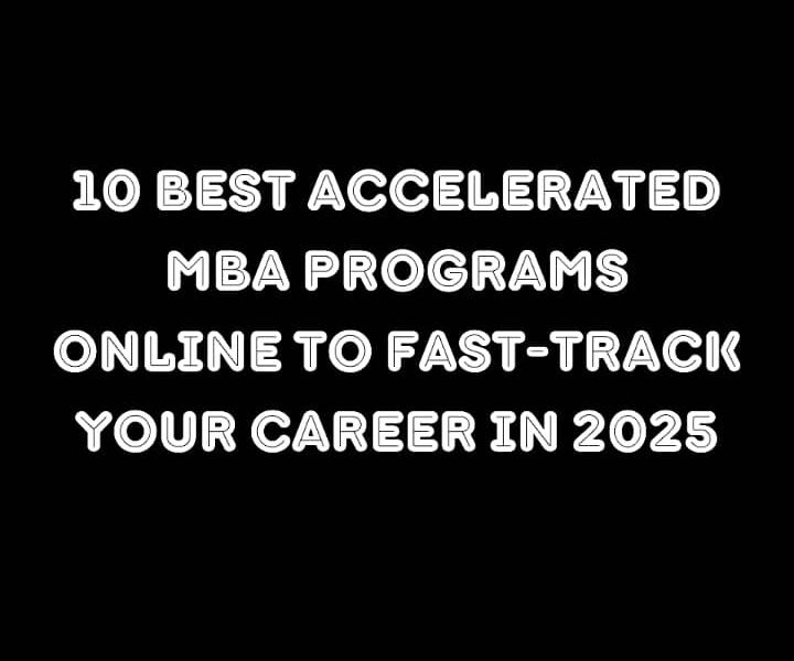 10 Best Accelerated MBA Programs Online to Fast-Track Your Career in 2025