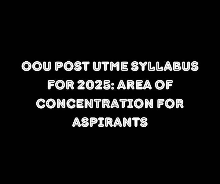 OOU Post Utme Syllabus 2025: Area of Concentration for Aspirants