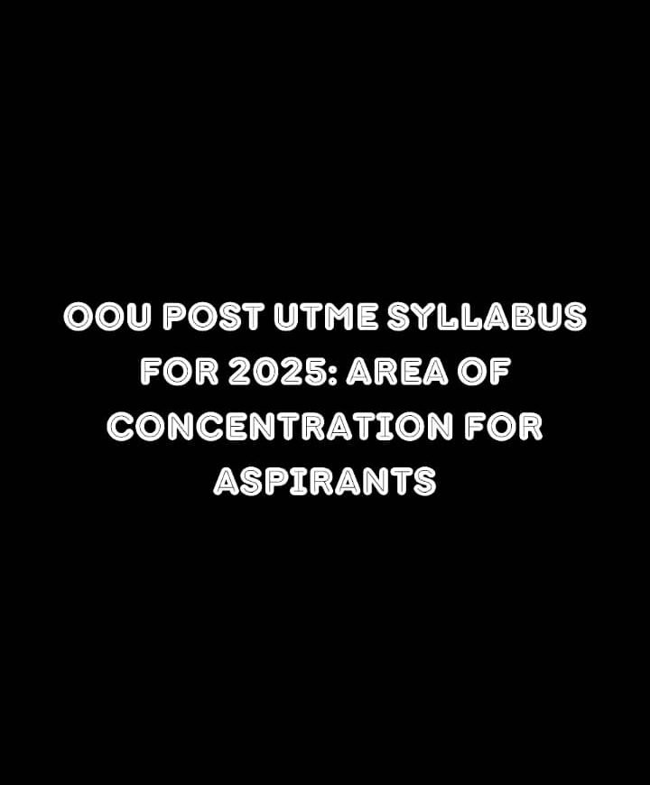 OOU Post Utme Syllabus 2025: Area of Concentration for Aspirants