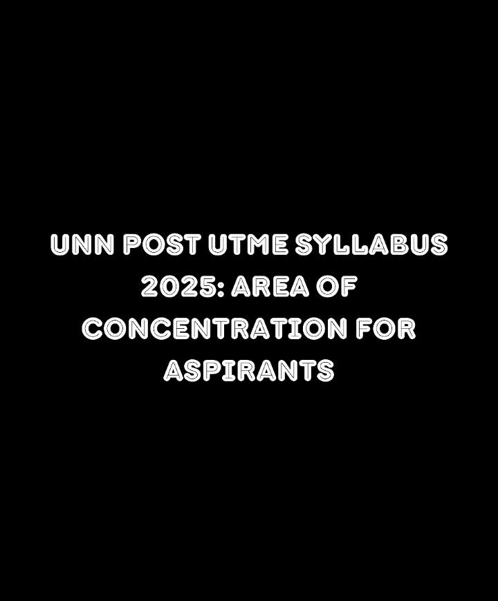 UNN Post UTME Syllabus 2025: Area of Concentration for Aspirants