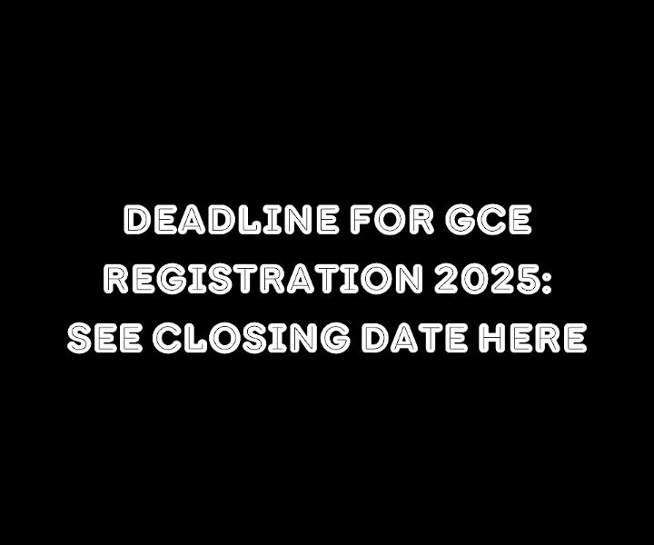 Deadline For GCE Registration 2025