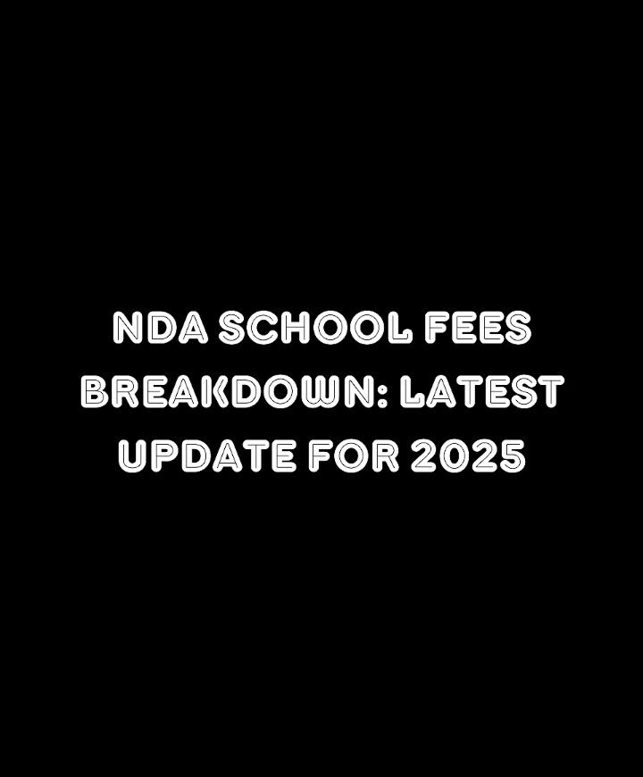 NDA School Fees Breakdown: Latest Update for 2025