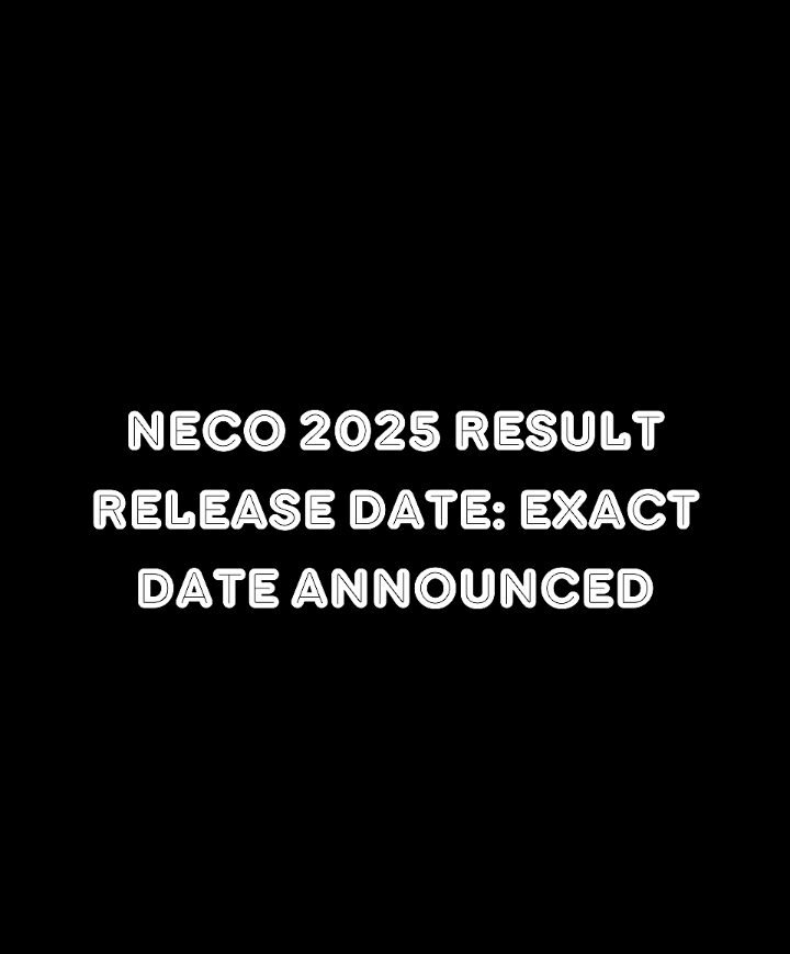 Neco 2025 Result Release Date