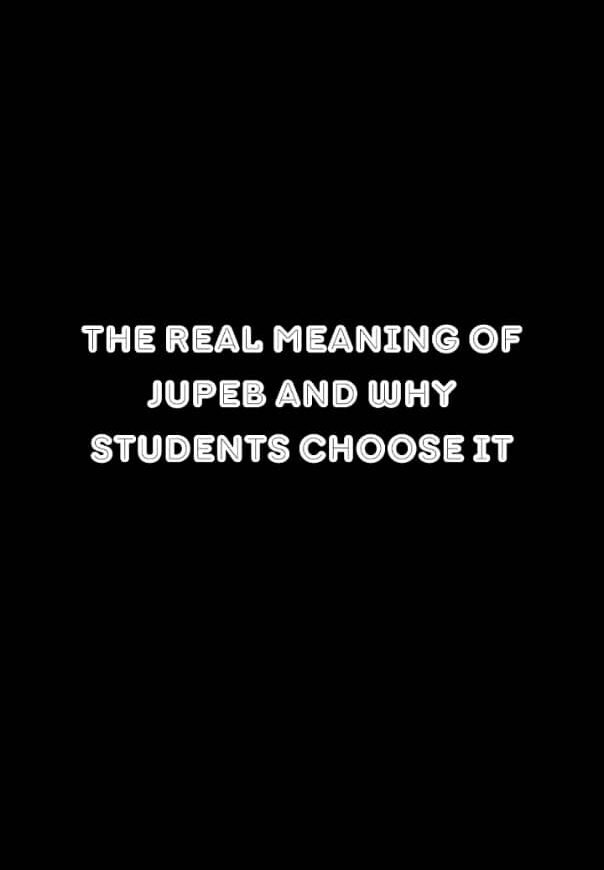 The Real Meaning of JUPEB and Why Students Choose It