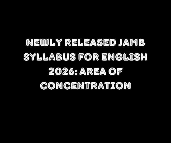 Newly Released Jamb Syllabus For English 2026: Area of Concentration