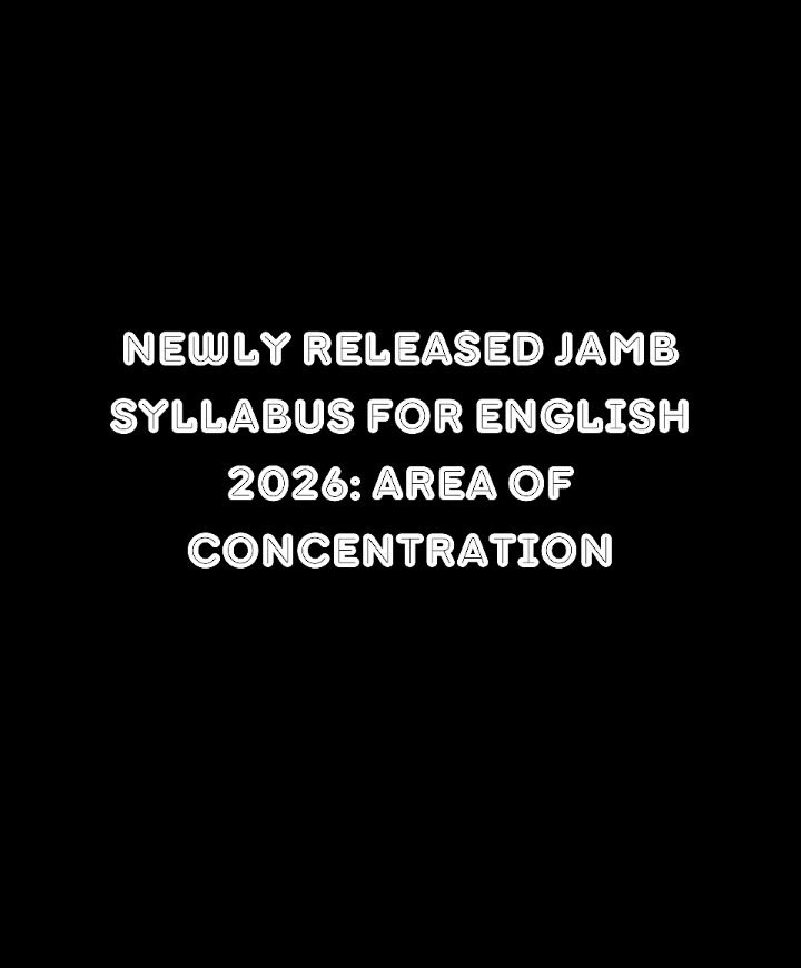 Newly Released Jamb Syllabus For English 2026: Area of Concentration
