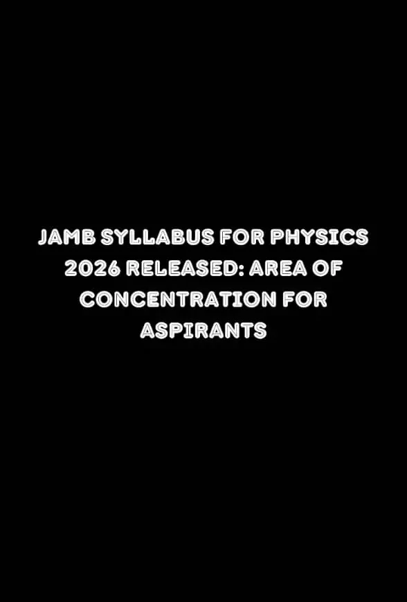 JAMB Syllabus for Physics 2026 Released: Area of Concentration for Aspirants