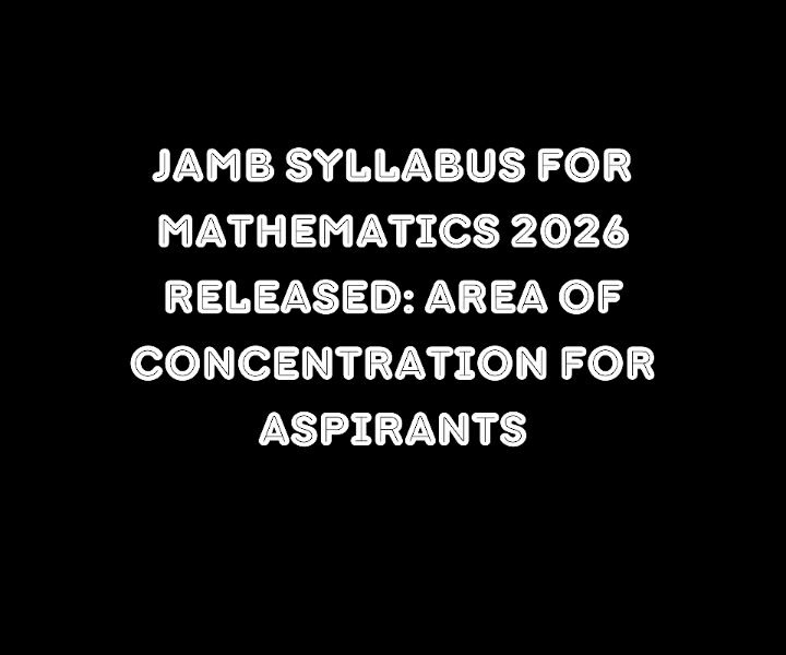 JAMB Syllabus for Mathematics 2026 Released: Area of Concentration for Aspirants