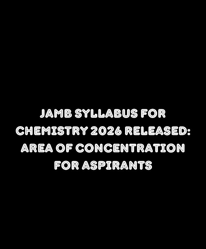 JAMB Syllabus for Chemistry 2026 Released: Area of Concentration for Aspirants